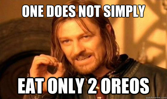 One Does Not Simply eat only 2 oreos  Boromir