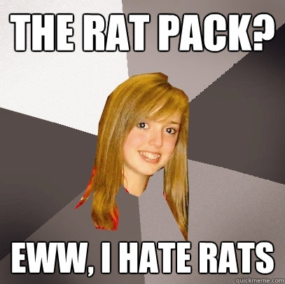 The rat pack? eww, i hate rats  Musically Oblivious 8th Grader