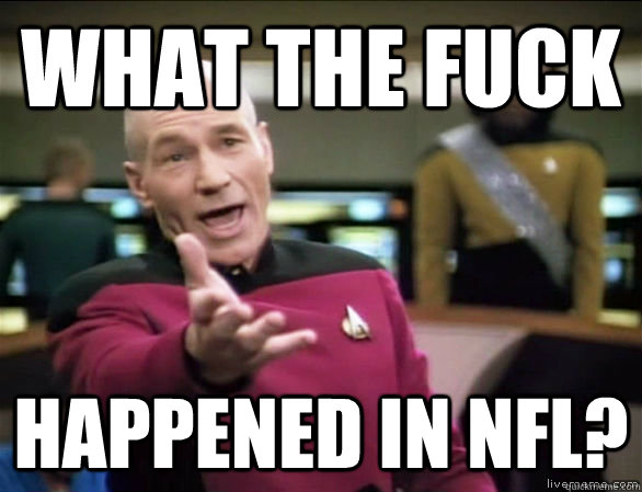 What the fuck happened in NFL?  Annoyed Picard HD