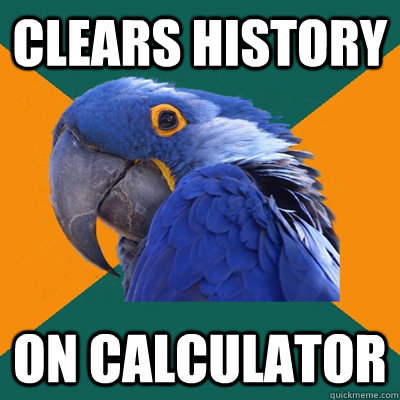 clears history On calculator  Paranoid Parrot