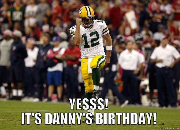Aaron Rodgers Birthday Card for Danny -  YESSS! IT'S DANNY'S BIRTHDAY! Misc