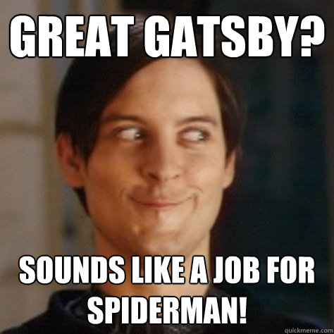 Great Gatsby? Sounds like a job for spiderman! - Great Gatsby? Sounds like a job for spiderman!  seriously happy tobey maguire