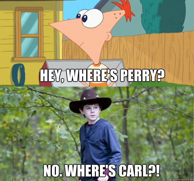 Hey, Where's Perry? No. where's Carl?!  
