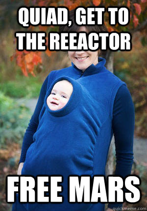 QUIAD, GET TO THE REEACTOR FREE MARS  kuato