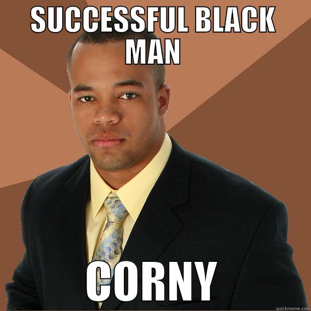 SUCCESSFUL BLACK MAN CORNY Successful Black Man
