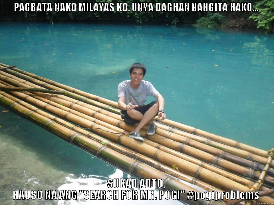 PAGBATA NAKO MILAYAS KO. UNYA DAGHAN NANGITA NAKO... SUKAD ADTO, NAUSO NA ANG 
