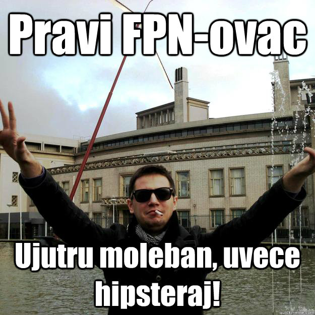 Pravi FPN-ovac Ujutru moleban, uvece hipsteraj!  