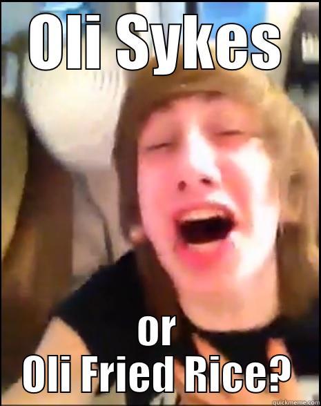OLI SYKES OR OLI FRIED RICE? Misc