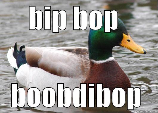 BIP BOP  BOOBDIBOP Actual Advice Mallard