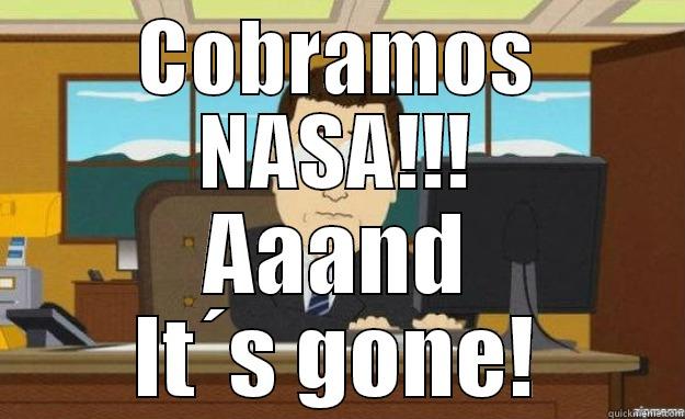 COBRAMOS NASA!!! AAAND IT´S GONE! aaaand its gone