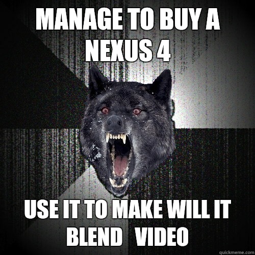Manage to buy a Nexus 4 Use it to make Will it Blend   Video   Insanity Wolf