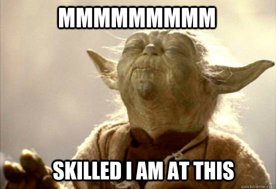 mmmmmmmmm Skilled I am at this  