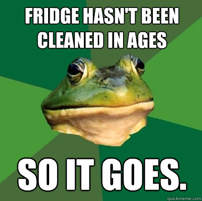 fridge hasn't been cleaned in ages so it goes.  Foul Bachelor Frog