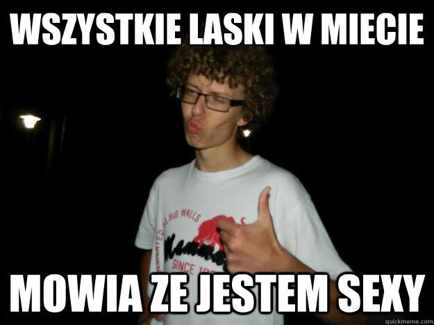 Wszystkie laski w mieście  Mowia ze jestem sexy - Wszystkie laski w mieście  Mowia ze jestem sexy  TRUE MIOSZ