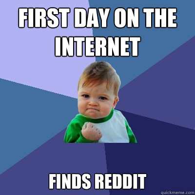 First day on the internet Finds Reddit  Success Kid