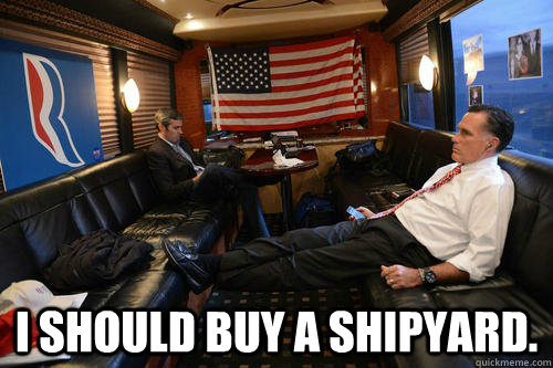  I should buy a shipyard. -  I should buy a shipyard.  Sudden Realization Romney