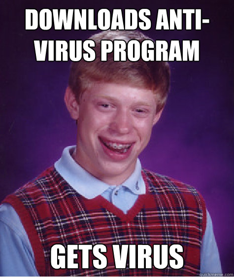 Downloads anti-virus program gets virus Caption 3 goes here  Bad Luck Brian