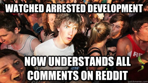Watched Arrested Development now understands all comments on reddit  Sudden Clarity Clarence