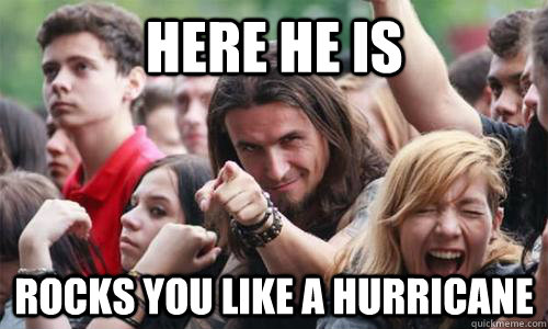 Here he is Rocks you like a hurricane  Ridiculously Photogenic Metal Fan