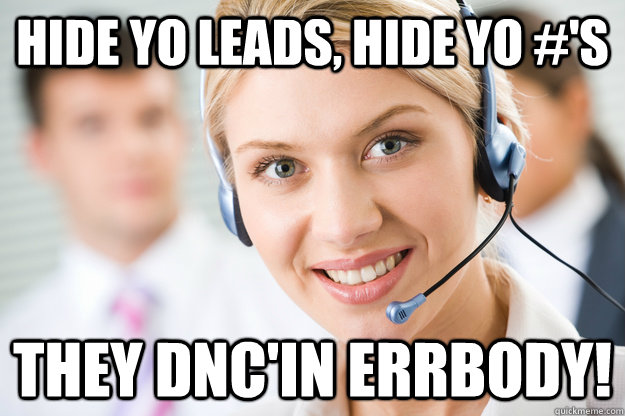 Hide yo leads, hide yo #'s They DNC'in errbody!  