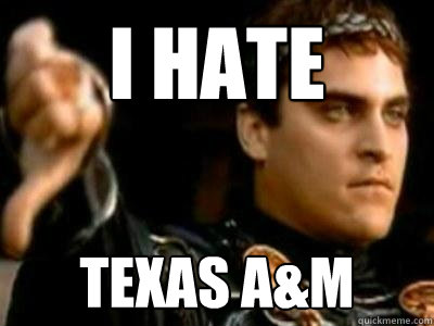 I hate Texas a&M - I hate Texas a&M  Downvoting Roman