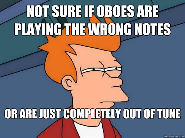 Not sure if oboes are playing the wrong notes or are just completely out of tune  Futurama Fry