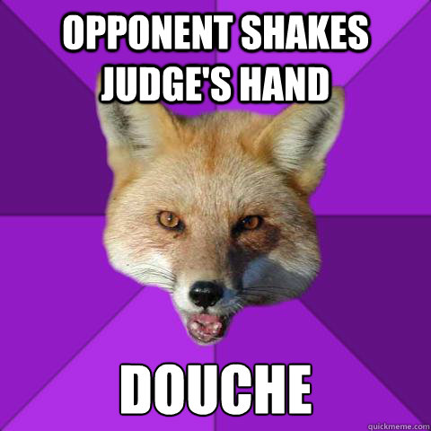 OPPONENT SHAKES JUDGE'S HAND DOUCHE Caption 3 goes here  Forensics Fox