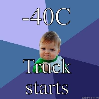 -40C TRUCK STARTS Success Kid