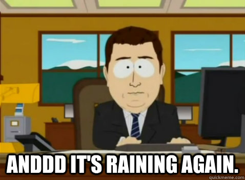  anddd it's raining again. -  anddd it's raining again.  South Park Banker