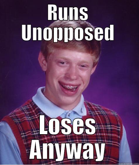 RUNS UNOPPOSED LOSES ANYWAY Bad Luck Brian