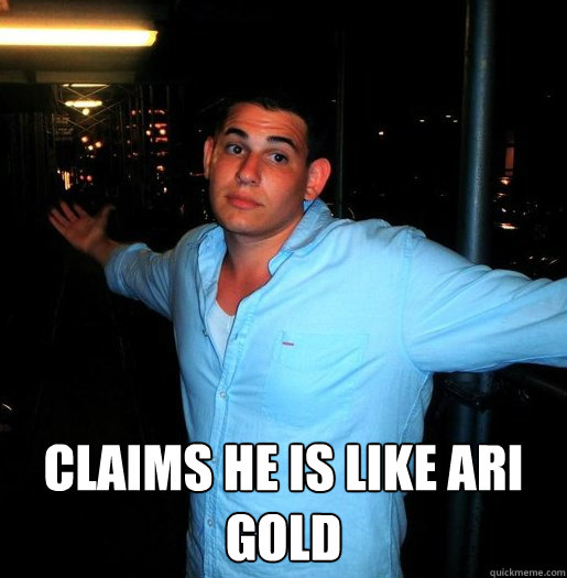  claims he is like ari gold -  claims he is like ari gold  Better