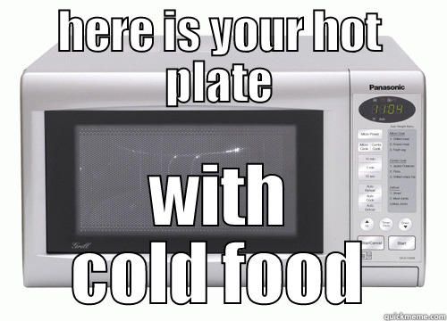microwave meme - HERE IS YOUR HOT PLATE WITH COLD FOOD Misc