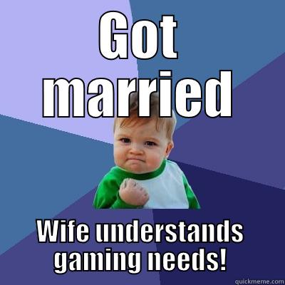 GOT MARRIED WIFE UNDERSTANDS GAMING NEEDS! Success Kid