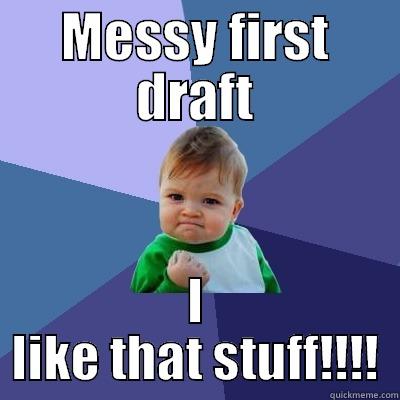 MESSY FIRST DRAFT I LIKE THAT STUFF!!!! Success Kid