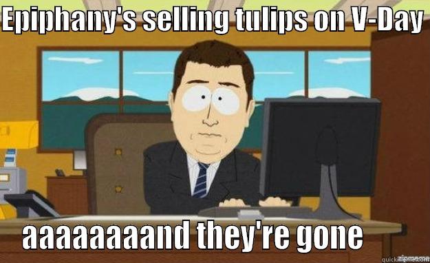 EPIPHANY'S SELLING TULIPS ON V-DAY  AAAAAAAAND THEY'RE GONE        aaaand its gone