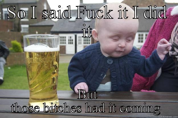 SO I SAID FUCK IT I DID IT BUT THOSE BITCHES HAD IT COMING  drunk baby