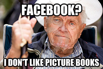 Facebook? I don't like picture books - Facebook? I don't like picture books  unhip old man