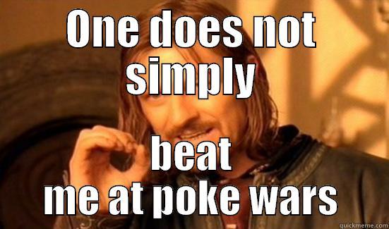 ONE DOES NOT SIMPLY BEAT ME AT POKE WARS Boromir