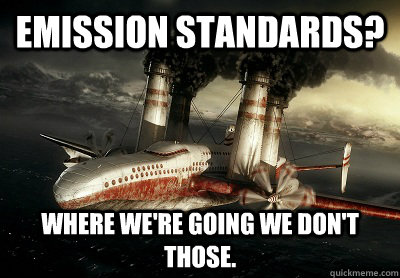 Emission Standards? Where we're going we don't those.   Pollution Plane