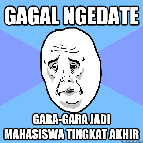 GAGAL NGEDATE GARA-GARA JADI MAHASISWA TINGKAT AKHIR  Okay Guy