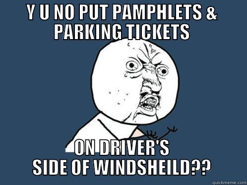 Y U NO PUT PAMPHLETS & PARKING TICKETS ON DRIVER'S SIDE OF WINDSHEILD?? Y U No