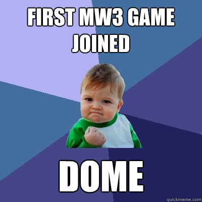 first mw3 game joined Dome  Success Kid