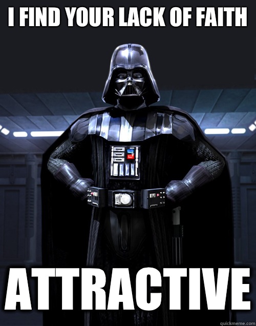 I find your lack of faith Attractive  