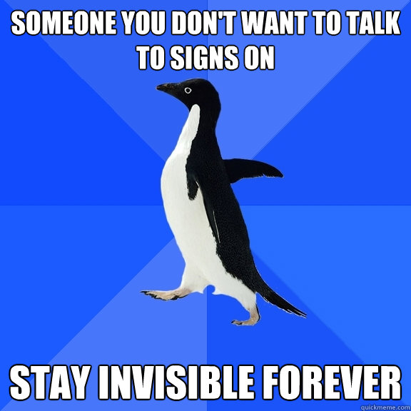 someone you don't want to talk to signs on stay invisible forever  Socially Awkward Penguin