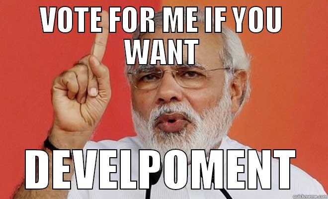 VOTE FOR ME IF YOU WANT DEVELPOMENT Misc