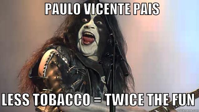 The immortal -                  PAULO VICENTE PAIS                 LESS TOBACCO = TWICE THE FUN Misc