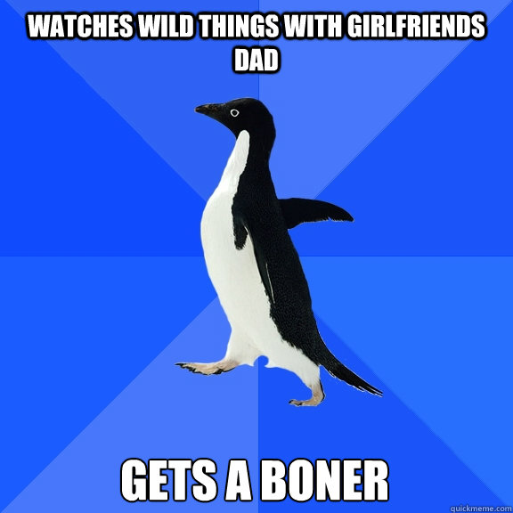 Watches Wild Things with girlfriends dad gets a boner  Socially Awkward Penguin