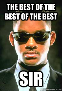 The Best of the best of the best sir - The Best of the best of the best sir  men in black