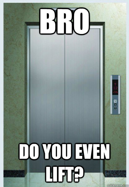 Bro Do you even lift?  