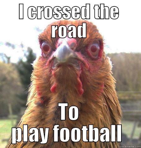 Chicken Humor - I CROSSED THE ROAD TO PLAY FOOTBALL  RageChicken
